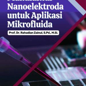 Buku Manufaktur Nanoelektroda Untuk Aplikasi Mikrofluida