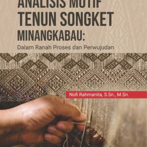 Buku Analisis Motif Tenun Songket Minangkabau: Dalam Ranah Proses dan Perwujudan