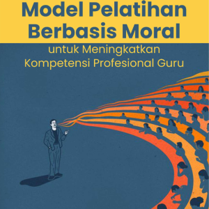 Buku Model Pelatihan Berbasis Moral untuk Meningkatkan Kompetensi Profesional Guru
