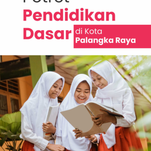 Buku Potret Pendidikan Dasar di Kota Palangka Raya