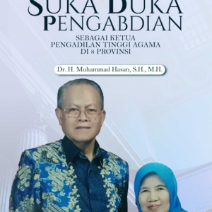 Buku Suka Duka Pengabdian Sebagai Ketua Pengadilan Tinggi Agama di 8 Provinsi