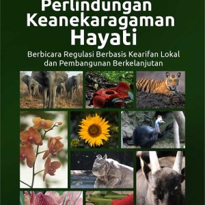 Buku Perlindungan Keanekaragaman Hayati Berbicara Regulasi Berbasis Kearifan Lokal  dan Pembangunan Berkelanjutan