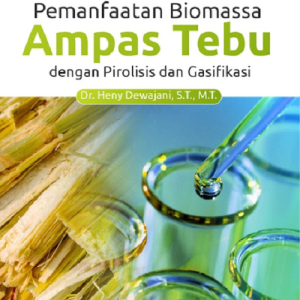 Buku Pemanfaatan Biomassa Ampas Tebu Dengan Pirolisis dan Gasifikasi
