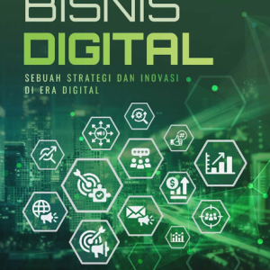 Buku Bisnis Digital : Sebuah Strategi dan Inovasi di Era Digital