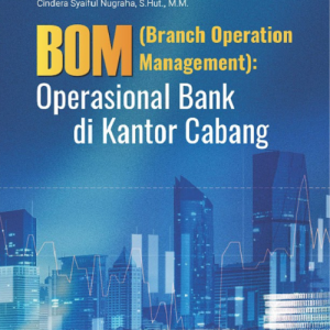 Buku BOM (Branch Operation Management): Operasional Bank di Kantor Cabang