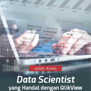 Buku Data Scientist Yang Handal Dengan Qlikview Membuat Visualisasi Data Dan Dashboard Interaktif