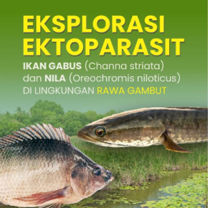 Buku Eksplorasi Ektoparasit: Ikan Gabus (Channa Striata) dan Nila (Oreochromis Niloticus) di Lingkungan Rawa Gambut