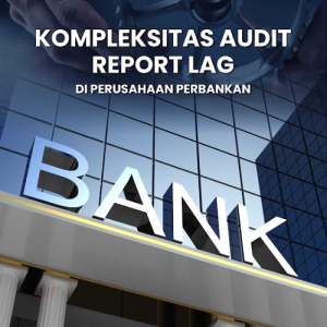 Buku Kompleksitas Audit Report Lag di Perusahaan Perbankan