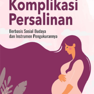 Buku Komplikasi Persalinan Berbasis Sosial Budaya dan Instrumen Pengukurannya