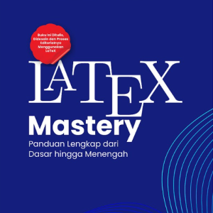 Buku Latex Mastery: Panduan Lengkap Dari Dasar Hingga Menengah