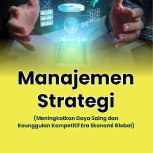 Buku Manajemen Strategi (Meningkatkan Daya Saing Dan Keunggulan Kompetitif Era Ekonomi Global)