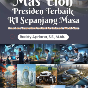Buku Mas Elon Presiden Terbaik RI Sepanjang Masa Smart And Innovative President For Indonesia World Class
