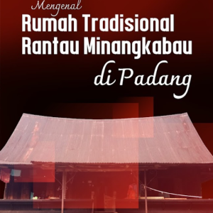 Buku Mengenal Rumah Tradisional Rantau Minangkabau di Padang