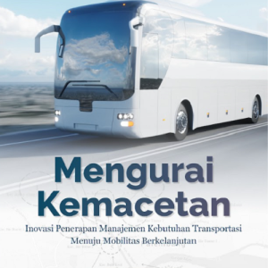Buku Mengurai Kemacetan Inovasi Penerapan Manajemen Kebutuhan Transportasi Menuju Mobilitas Berkelanjutan