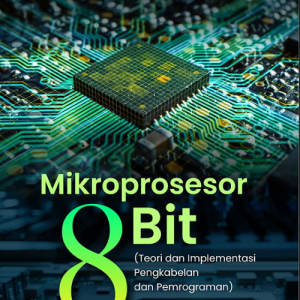 Buku Mikroprosesor 8 Bit (Teori dan Implementasi Pengkabelan dan Pemrograman)