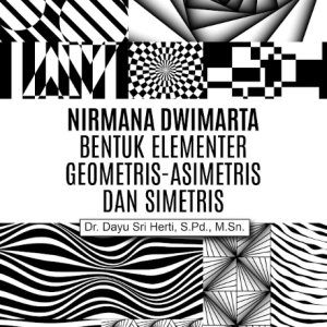 Buku Nirmana Dwimarta Bentuk Elementer Geometris-Asimetris dan Simetris