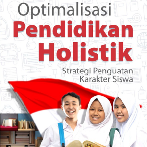 Buku Optimalisasi Pendidikan Holistik: Strategi Penguatan Karakter Siswa