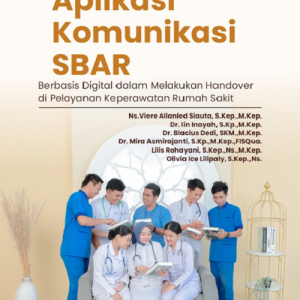 Buku Pengembangan Aplikasi Komunikasi SBAR Berbasis Digital dalam Melakukan Handover di Pelayanan Keperawatan Rumah Sakit