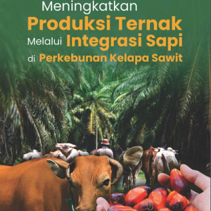 Buku Meningkatkan Produksi Ternak Melalui Integrasi Sapi dan Kelapa Sawit