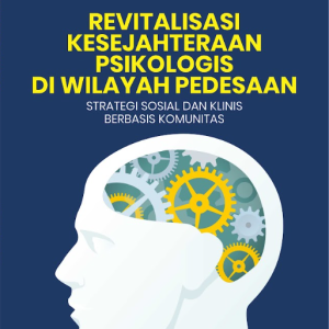 Buku Revitalisasi Kesejahteraan Psikologis di Wilayah Pedesaan: Strategi Sosial Dan Klinis Berbasis Komunitas