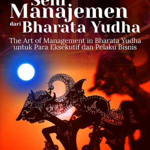 Buku Seni Manajemen Dari Bharata Yudha The Art of Management in Bharata Yudha Untuk Para Eksekutif dan Pelaku Bisnis