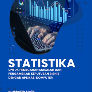 Buku Statistika untuk Pemecahan Masalah dan Pengambilan Keputusan Bisnis dengan Aplikasi Komputer