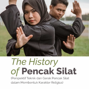 Buku The History of Pencak Silat (Perspektif Teknik dan Gerak Pencak Silat dalam Membentuk Karakter Religius)