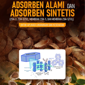 Buku Monograf: Adsorben Alami Dan Adsorben Sintetis (ZSM-5, ZSM-5/TiO2, Membran ZSM-5, dan Membran ZSM-5/TiO2) Untuk Aplikasi Lingkungan Dan Kesehatan
