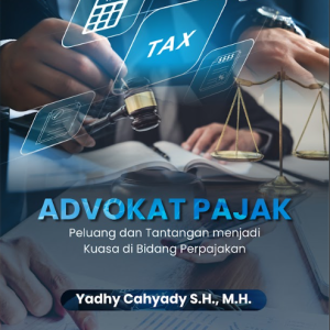 Buku Advokat Pajak Peluang dan Tantangan Menjadi Kuasa di Bidang Perpajakan