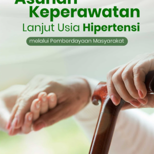 Buku Asuhan Keperawatan Lanjut Usia Hipertensi melalui Pemberdayaan Masyarakat