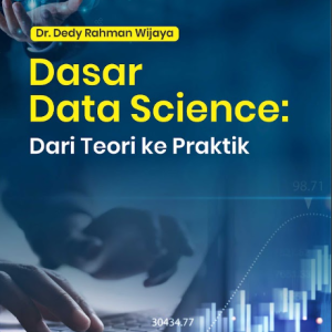 Buku Dasar Data Science: Dari Teori Ke Praktik