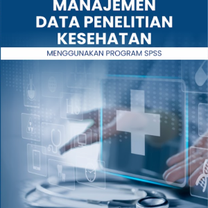 Buku Ajar Manajemen Data Penelitian Kesehatan Menggunakan Program SPSS