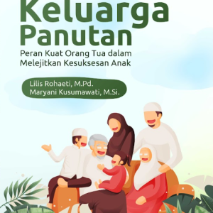 Buku Membentuk Keluarga Panutan: Peran Kuat Orang Tua Dalam Melejitkan Kesuksesan Anak