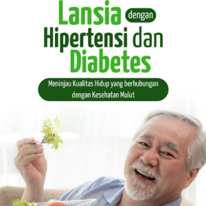 Buku Lansia Dengan Hipertensi dan Diabetes : Meninjau Kualitas Hidup yang Berhubungan Dengan Kesehatan Mulut
