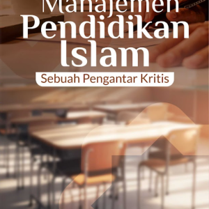 Buku Manajemen Pendidikan Islam: Sebuah Pengantar Kritis