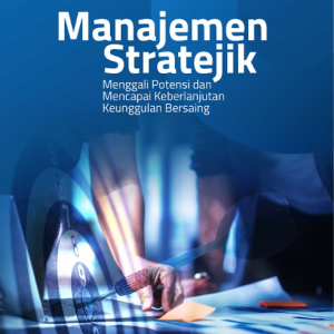 Buku Manajemen Stratejik: Menggali Potensi dan Mencapai Keberlanjutan Keunggulan Bersaing
