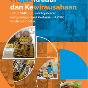 Buku Projek Kreatif dan Kewirausahaan Untuk SMK Jurusan Agribisnis Pengolahan Hasil Pertanian (APHP); Realisasi Produk
