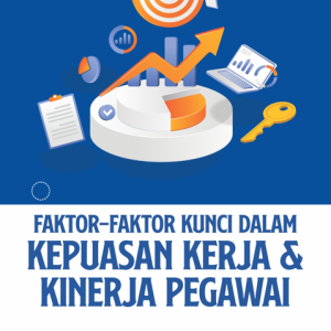 Buku Faktor-Faktor Kunci Dalam Kepuasan Kerja Dan Kinerja Pegawai