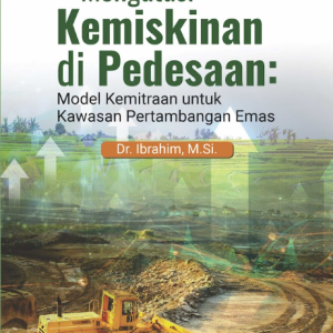 Buku Mengatasi Kemiskinan di Pedesaan: Model Kemitraan Untuk Kawasan Pertambangan Emas