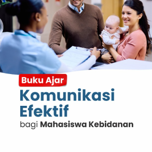 Buku Ajar Komunikasi Efektif Bagi Mahasiswa Kebidanan