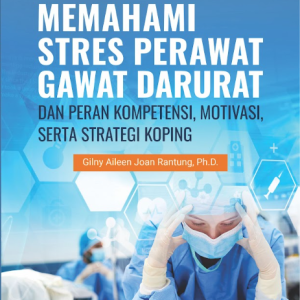 Buku Monograf: Memahami Stres Perawat Gawat Darurat dan Peran Kompetensi, Motivasi, Serta Strategi Koping