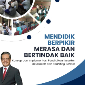 Buku Mendidik Berpikir Merasa Dan Bertindak Baik (Konsep Dan Implementasi Pendidikan Karakter Di Sekolah Dan Boarding School)