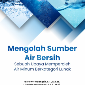 Buku Mengolah Sumber Air Bersih: Sebuah Upaya Memperoleh Air Minum Berkategori Lunak