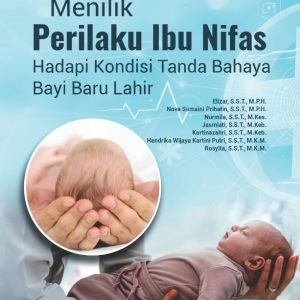 Monograf Menilik Perilaku Ibu Nifas Hadapi Kondisi Tanda Bahaya Bayi Baru Lahir