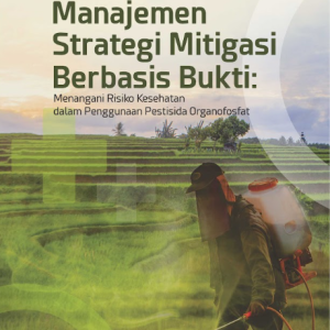 Buku Manajemen Strategi Mitigasi Berbasis Bukti: Menangani Risiko Kesehatan Dalam Penggunaan Pestisida Organofosfat