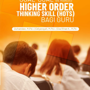 Buku Penyusunan Soal-Soal Berbasis Higher Order Thinking Skill (HOTS) Bagi Guru