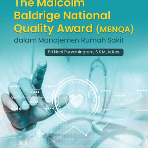 Buku Perspektif The Malcolm Baldrige National Quality Award (MBNQA) Dalam Manajemen Rumah Sakit
