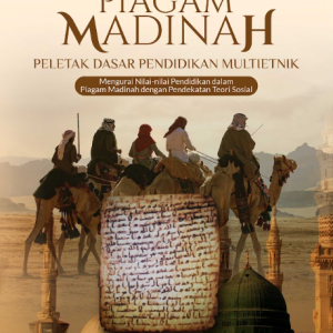 Buku Piagam Madinah: Peletak Dasar Pendidikan Multietnik (Mengurai Nilai-Nilai Pendidikan dalam Piagam Madinah dengan Teori Ilmu Sosial)
