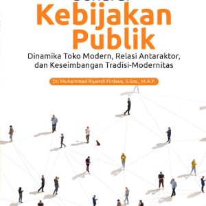 Buku Senarai Kebijakan Publik: Dinamika Toko Modern, Relasi Antaraktor, dan Keseimbangan Tradisi-Modernitas