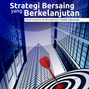 Buku Strategi Bersaing Yang Berkelanjutan: Studi Empiris di Perusahaan Publik Indonesia